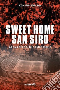 Sweet home San Siro: La sua storia, le nostre storie. E-book. Formato EPUB ebook di Comunque Milan