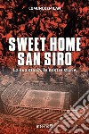 Sweet home San Siro: La sua storia, le nostre storie. E-book. Formato EPUB ebook