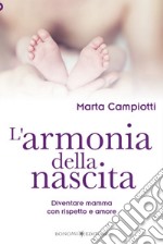 L&apos;armonia della nascitaDiventare mamma con rispetto e amore. E-book. Formato EPUB ebook