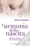 L'armonia della nascitaDiventare mamma con rispetto e amore. E-book. Formato EPUB ebook di marta campiotti