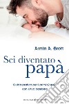 Sei diventato papàGuida pratica per i primi 12 mesi con il tuo bambino. E-book. Formato EPUB ebook