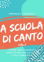 A scuola di cantoVerso una corretta educazione della voce e dell'orecchio. E-book. Formato Mobipocket ebook