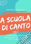 A scuola di cantoVerso una corretta educazione della voce e dell'orecchio. E-book. Formato Mobipocket ebook di Veronica Fasanelli