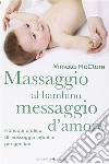Massaggio al bambino, messaggio d’amoreManuale pratico di massaggio infantile per genitori. E-book. Formato EPUB ebook