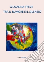 Tra il rumore e il silenzio. E-book. Formato EPUB ebook