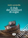 Il club dei venditori di sogni. E-book. Formato EPUB ebook di Indro Pezzolla