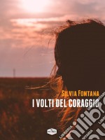 I volti del coraggio. E-book. Formato Mobipocket