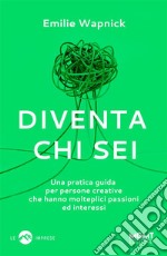 Diventa chi seiUna pratica guida per persone creative che hanno molteplici passioni ed interessi. E-book. Formato EPUB ebook