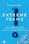 Extreme Teams: Perché Netflix, Pixar, Airbnb e altre aziende all'avanguardia prosperano dove molte altre falliscono. E-book. Formato EPUB ebook