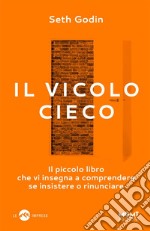 Il vicolo ciecoIl piccolo libro che vi insegna a comprendere se insistere o rinunciare. E-book. Formato EPUB ebook