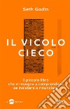 Il vicolo ciecoIl piccolo libro che vi insegna a comprendere se insistere o rinunciare. E-book. Formato EPUB ebook di Seth Godin