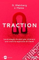 TractionLe strategie vincenti per ottenere una crescita esplosiva di clienti. E-book. Formato Mobipocket