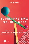 Il minimalismo nel businessEliminare il lavoro superfluo per dedicarsi a ciò che conta davvero. E ottenere più felicità, libertà e profitti.. E-book. Formato EPUB ebook