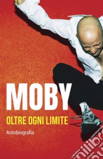 Moby: Oltre ogni limite. E-book. Formato EPUB ebook di Moby