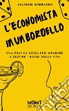 L'economista in un bordelloUna pratica guida per imparare a gestire i rischi della vita. E-book. Formato EPUB ebook di Allison Schrager