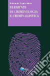 ELEMENTI DI CRIMINOLOGIA E CRIMINALISTICA. E-book. Formato EPUB ebook