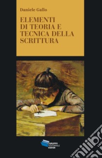 ELEMENTI DI TEORIA E TECNICA DELLA SCRITTURA. E-book. Formato EPUB ebook di Daniele Gallo