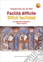 Facilità difficile - Dificil facilidad: La traduzione in spagnolo. Teoria e pratica. E-book. Formato EPUB ebook