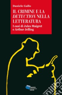 IL CRIMINE E LA DETECTION NELLA LETTERATURA: I casi di Jules Maigret e Arthur Jelling. E-book. Formato EPUB ebook di Daniele Gallo