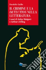 IL CRIMINE E LA DETECTION NELLA LETTERATURA: I casi di Jules Maigret e Arthur Jelling. E-book. Formato EPUB ebook