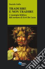 TRADURRE E NON TRADIRE: L'esempio biblico del vertere di Erri De Luca. E-book. Formato EPUB