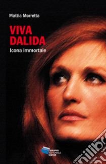 VIVA DALIDA: icona immortale. E-book. Formato EPUB ebook di Mattia Morretta