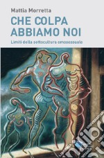 CHE COLPA ABBIAMO NOI: Limiti della sottocultura omosessuale. E-book. Formato EPUB