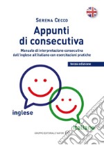 Appunti di consecutiva inglese - italiano - vol.1: Manuale di interpretazione consecutiva dall''inglese all'italiano con esercitazioni pratiche. E-book. Formato EPUB