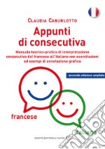 Appunti di consecutiva francese-italiano: Manuale teorico-pratico di interpretazione  consecutiva dal francese all’italiano con esercitazioni  ed esempi di annotazione grafica. E-book. Formato EPUB