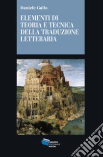 ELEMENTI DI TEORIA E TECNICA DELLA TRADUZIONE LETTERARIA. E-book. Formato EPUB ebook di Daniele Gallo