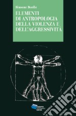 ELEMENTI DI ANTROPOLOGIA DELLA VIOLENZA E DELL'AGGRESSIVITA'. E-book. Formato EPUB ebook