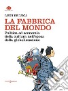 La Fabbrica del mondoPolitica ed economia della cultura nell’epoca della globalizzazione. E-book. Formato EPUB ebook