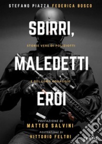 Sbirri, maledetti eroi: Storie vere di poliziotti e del loro coraggio. E-book. Formato EPUB ebook di Stefano Piazza