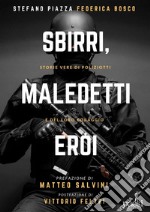 Sbirri, maledetti eroi: Storie vere di poliziotti e del loro coraggio. E-book. Formato EPUB