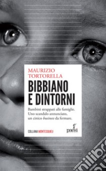 Bibbiano e dintorni: Bambini strappati alle famiglie. Uno scandalo annunciato, un cinico business da fermare.. E-book. Formato EPUB ebook di Maurizio Tortorella