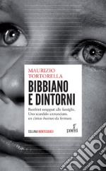 Bibbiano e dintorni: Bambini strappati alle famiglie. Uno scandalo annunciato, un cinico business da fermare.. E-book. Formato EPUB