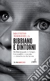 Bibbiano e dintorni: Bambini strappati alle famiglie. Uno scandalo annunciato, un cinico business da fermare.. E-book. Formato EPUB ebook di Maurizio Tortorella