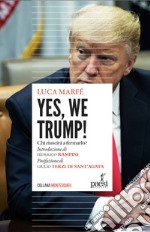 Yes, we Trump!: Chi riuscirà a fermarlo?. E-book. Formato EPUB ebook