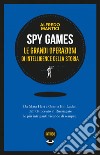 Spy Games: Le più grandi operazioni d’intelligence della storia. E-book. Formato EPUB ebook di Alfredo Mantici