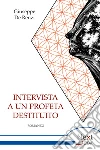 Intervista a un profeta destituito. E-book. Formato EPUB ebook di Giuseppe De Renzi