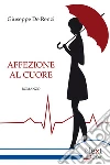 Affezione al cuore: Storia di un infarto un po' misterioso. E-book. Formato EPUB ebook di Giuseppe De Renzi