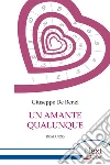 Un amante qualunque. E-book. Formato EPUB ebook di Giuseppe De Renzi