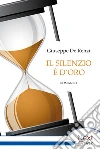 Il silenzio è d'oro: RaccontiTeatroPoesie. E-book. Formato EPUB ebook di Giuseppe De Renzi