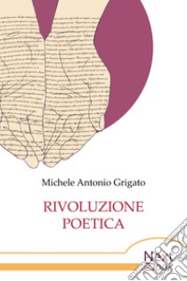 Rivoluzione poetica. E-book. Formato EPUB ebook di Michele Grigato