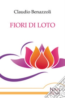 Fiori di loto. E-book. Formato EPUB ebook di Claudio Benazzoli