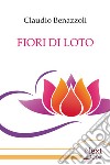 Fiori di loto. E-book. Formato EPUB ebook di Claudio Benazzoli