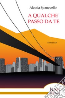 A qualche passo da te. E-book. Formato EPUB ebook di Alessia Spanevello