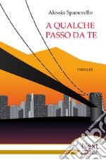 A qualche passo da te. E-book. Formato EPUB ebook