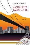 A qualche passo da te. E-book. Formato EPUB ebook di Alessia Spanevello