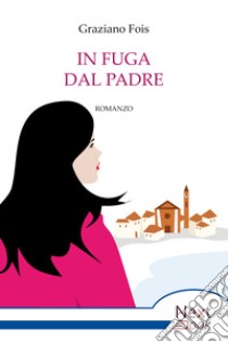 In fuga dal padre. E-book. Formato EPUB ebook di Graziano Fois